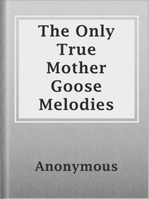 cover image of The Only True Mother Goose Melodies
